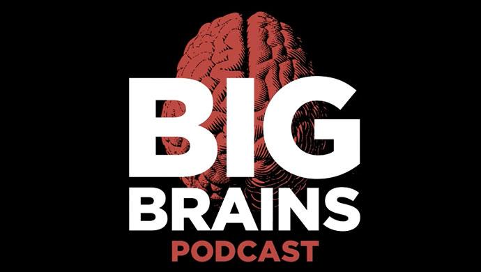Big Brains podcast
