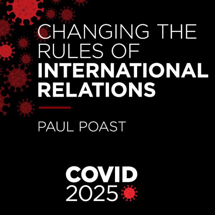 COVID 2025 Changing the Rules of International Relations with Paul Poast